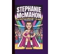 STEPHANIE MCMAHON: The Princess of Wrestling's Big Show (A Biography Book for kids)