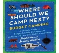Stephanie Puglisi Where Should We Camp Next?: Budget Camping: A 50-State Guide to Stephanie Puglisi Multicolor