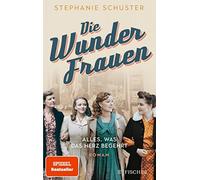 Stephanie Schuster Die Wunderfrauen: Alles was das Herz begehrt (Paperback)