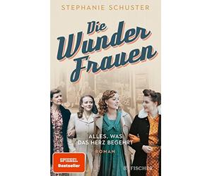 Stephanie Schuster Die Wunderfrauen: Alles was das Herz begehrt (Paperback)