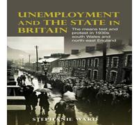 Stephanie Ward Unemployment & the state in Britain : The means test & protest Stephanie Ward Multicolor