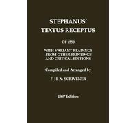 Stephanus' (Stephen's) 1550 Textus Receptus, as compiled by F. H. A. Scrivener (Greek New Testament): With variant readings from early printings and editions (Classic Reprints)