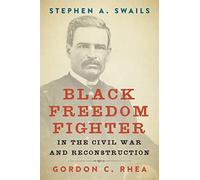 Stephen A. Swails: Black Freedom Fighter in the Civil War and Reconstruction (Southern Biography Series)