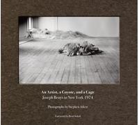 Stephen Aiken: An Artist, a Coyote, and a Cage: Joseph Beuys in New York 1974