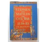 Stephen and Matilda: Civil War of 1139-53 (History)