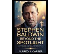 Stephen Baldwin: Beyond the Spotlight: Courage, Conviction, and Redemption