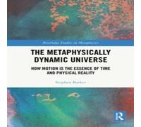 Stephen Barker The Metaphysically Dynamic Universe: How Motion is the Essence of Stephen Barker Multicolor