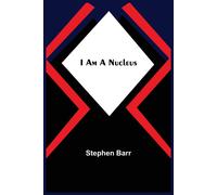 Stephen Barr I Am A Nucleus Paperback Book Stephen Barr Multicolor