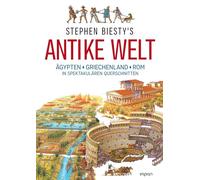 Stephen Biesty's Antike Welt: Ägypten, Griechenland, Rom in spektakulären Querschnitten