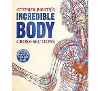 Stephen Biesty's Incredible Body Cross-Sections: (DK Stephen Biesty Cross-Sections)