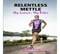 Stephen Brown RELENTLESS METTLE - My Cancer, My Rules Paperback Book Stephen Brown Multicolor