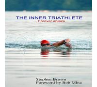 Stephen Brown THE INNER TRIATHLETE ... Forever ablaze Paperback Book Stephen Brown Multicolor