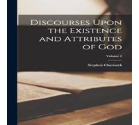 Stephen Charnock Discourses Upon the Existence & Attributes of God; Volume 2 Stephen Charnock Multicolor