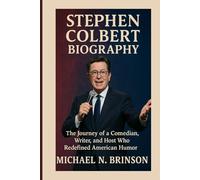 STEPHEN COLBERT BIOGRAPHY: The Journey of a Comedian, Writer, and Host Who Redefined American Humor