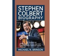 STEPHEN COLBERT BIOGRAPHY: The Journey of a Comedian, Writer, and Host Who Redefined American Humor