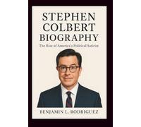 STEPHEN COLBERT BIOGRAPHY: The Rise of America’s Political Satirist