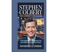 Stephen Colbert:The Comedy Crusader: The Comedian Who Changed the Way America Laughs and Thinks