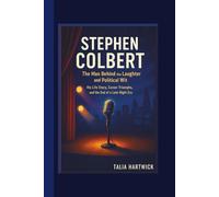 STEPHEN COLBERT The Man Behind the Laughter and Political Wit - His Life Story, Career Triumphs, and the End of a Late-Night Era
