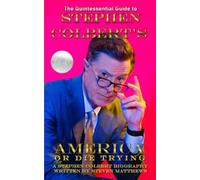 Stephen Colbert's America: Or Die Trying: A Stephen Colbert Biography