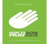 Stephen Cottrell How to Pray: Alone, with Others, at any Time, in any Place Stephen Cottrell Multicolor