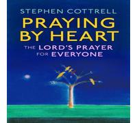 Stephen Cottrell Praying by Heart: The Lord's Prayer for Everyone Hardback Book Stephen Cottrell Multicolor