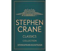 Stephen Crane Classics Collection: The Red Badge of Courage, Maggie: A Girl of the Streets, The Third Violet, The Open Boat, The Monster, The Blue Hotel, & Other Works