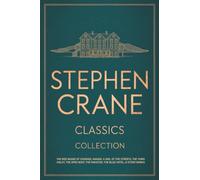 Stephen Crane Classics Collection: The Red Badge of Courage, Maggie: A Girl of the Streets, The Third Violet, The Open Boat, The Monster, The Blue Hotel, & Other Works