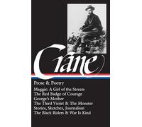 Stephen Crane: Prose & Poetry (LOA #18): Maggie: A Girl of the Streets / The Red Badge of Courage / Stories, Sketches, Journalism / The Black Riders & War Is Kind: 0018 (Library of America)