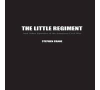Stephen Crane The Little Regiment: & Other Episodes of the American Civil War Stephen Crane Multicolor