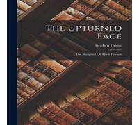 Stephen Crane The Upturned Face: The Shrapnel Of Their Friends Paperback Book Stephen Crane Multicolor