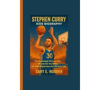 STEPHEN CURRY KIDS BIOGRAPHY: The Basketball Wizard Who Shoots for the Stars, an inspirational story for curious kids