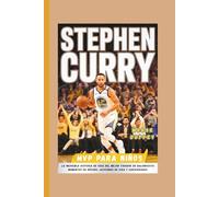 Stephen Curry: MVP para niños: La increíble historia de vida del mejor tirador de baloncesto: momentos de récord, lecciones de vida y curiosidades.