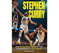 Stephen Curry: The Unforgettable Journey of One of Basketball's Greatest Legends