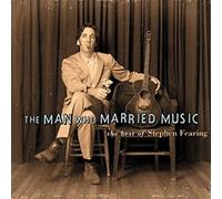 Stephen Fearing - The Man Who Married Music: The Best of Stephen Fearing