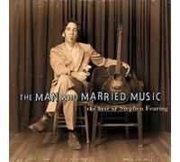 Stephen Fearing - The Man Who Married Music: The Best Of Stephen Fearing [New CD