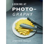 Stephen Frailey: Looking at Photography