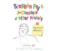 Stephen Fry's Incomplete & Utter History of Classical Music