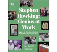 Stephen Hawking Genius at Work: Genius at Work; Exploring His Life, Mind and Science Through the Objects in His Study