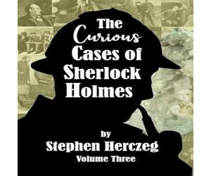 Stephen Herczeg The Curious Cases of Sherlock Holmes - Volume Three Paperback Book Stephen Herczeg Multicolor