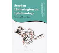 Stephen Hetherington on Epistemology: Knowing, More or Less