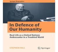 Stephen Hill In Defence of Our Humanity : Real Life as a United Nations Stephen Hill Multicolor
