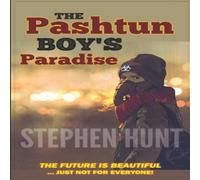 Stephen Hunt The Pashtun Boy's Paradise: Modern Science Fiction Classics Stephen Hunt Multicolor