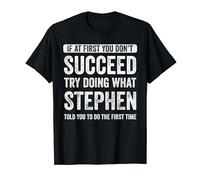Stephen If At First You Don't Succeed Try Doing What Stephen T-Shirt