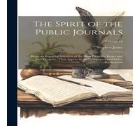 Stephen Jones The Spirit of the Public Journals: Being an Impartial Selection of Stephen Jones Multicolor