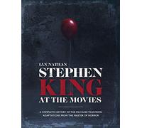 Stephen King at the Movies: A Complete History of the Film and Television Adaptations from the Master of Horror