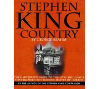 Stephen King Country: The Illustrated Guide to the Sites and Sights That Inspired the Modern Master of Horror