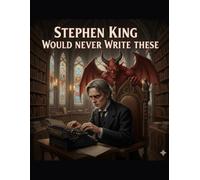 Stephen King Would Never Write These
