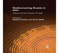 Stephen Kotkin Rediscovering Russia in Asia: Siberia & the Russian Far East Stephen Kotkin Multicolor