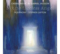 Stephen Layton: Polyphony - Jackson (G): Not no faceless Angel & other choral works