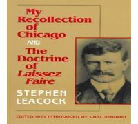 Stephen Leacock My Recollection of Chicago & the Doctrine of Laissez Faire Stephen Leacock Multicolor